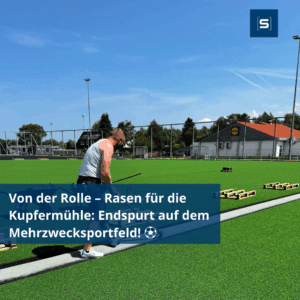 Von der Rolle – Rasen für die Kupfermühle: Endspurt auf dem Mehrzwecksportfeld! ⚽